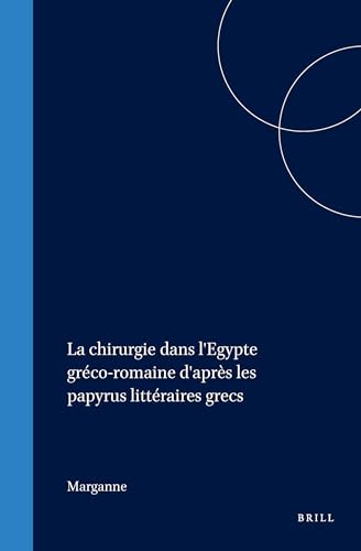 LA Chirurgie Dans L'Egypte Greco-Romaine D'Apres Les Papyrus Litteraires Grecs (Studies in Ancient Medicine , No 17) (French Edition) - Marie-Helene Marganne