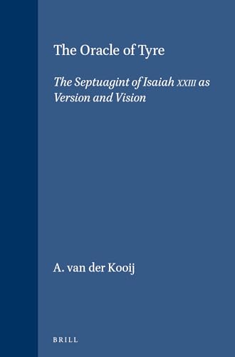 The Oracle of Tyre. The Septuagint of Isaiah XXIII as Version and Vision. - Kooij, Arie van der