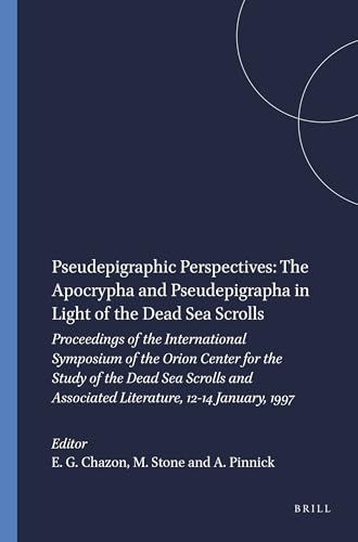 Pseudepigraphic Perspectives: the Apocrypha and Pseudepigrapha in light of the Dead Sea Scrolls. Proceedings of the International Symposium of the Orion Center for the Study of the Dead Sea Scrolls and Associated Literature, 12-14 January, 1997 - Chazon, Esther G./Stone, Michael