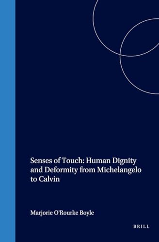 9789004111752: Senses of Touch: Human Dignity and Deformity from Michelangelo to Calvin (Studies in Medieval and Reformation Traditions)