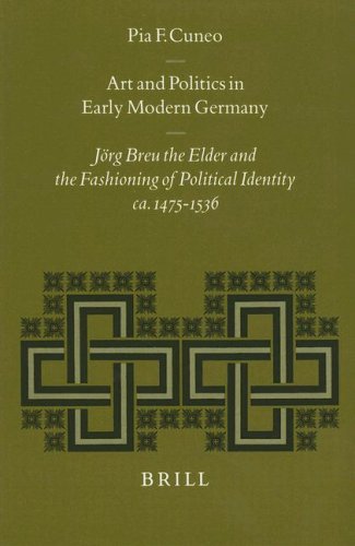 Imagen de archivo de Art and Politics in Early Modern Germany: Jorg Breu the Elder and the Fashioning of Political Identity Ca. 1475-1536 (Studies in Medieval and Reformation Traditions) a la venta por Books From California