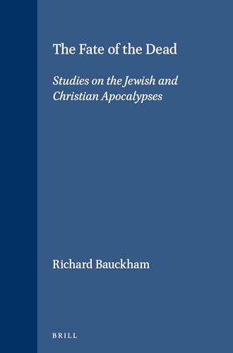 The Fate of the Dead. Studies on the Jewish and Christian Apocalypses (Supplements to Novum Testamentum. Volume XCIII) - Bauckham, Richard