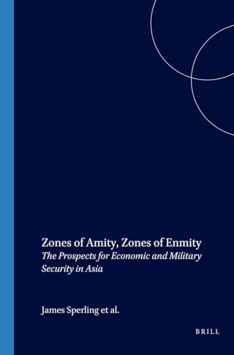 Stock image for Zones of Amity, Zones of Enmity: The Prospects for Economic and Military Security in Asia (International Studies in Sociology and Social Anthropology) Sperling, James; Malik, Yogendra and Louscher, David for sale by The Compleat Scholar