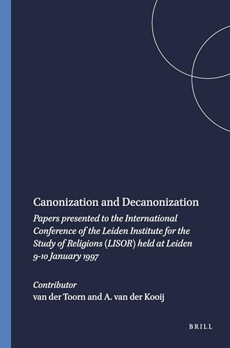 9789004112469: Canonization and Decanonization: Papers Presented to the International Conference of the Leiden Institute for the Study of Religions (Lisor), Held at Leiden 9-10 January 1997