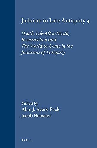 9789004112629: Judaism in Late Antiquity: Death, Life-after-death, Resurrection and the World-to-come in the Judaisms of Antiquity v. 4 (Handbook of Oriental ... Studies: Section 1; The Near and Middle East)