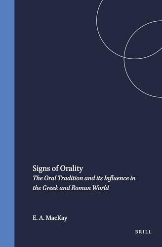 Signs of Orality: The Oral Tradition and Its Influence in the Greek and Roman World (Mnemosyne, Bibliotheca Classica Batava Supplementum) (9789004112735) by MacKay, E Anne