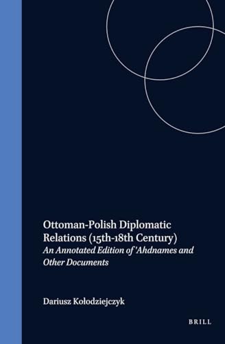 9789004112803: Ottoman-Polish Diplomatic Relations (15Th-18th Century): An Annotated Edition of 'Ahdnames and Other Documents