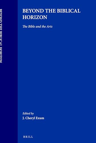 Beyond the Biblical Horizon : The Bible and the Arts - J. Cheryl Exum