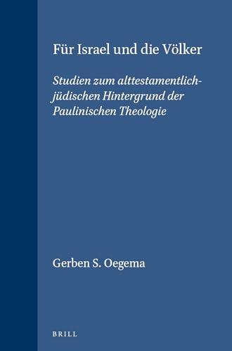 Fur Israel Und Die Volker: Studien Zum Alttestamentlich-Judischen Hintergrund Der Paulinischen Theologie (SUPPLEMENTS TO NOVUM TESTAMENTUM) (English and German Edition) (9789004112971) by Oegema, Gerben S