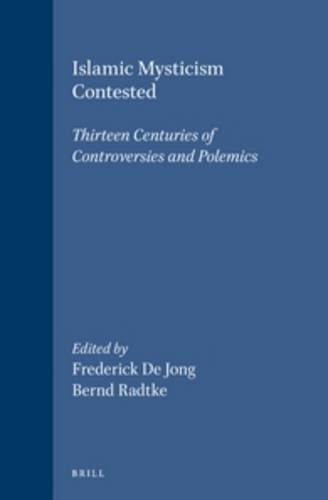 Islamic Mysticism Contested: Thirteen Centuries of Controversies and Polemics (Hardback) - I.J.F. de Jong, Bernd Radtke