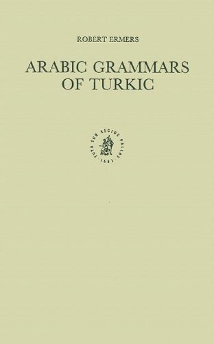 Beispielbild fr Arabic Grammars of Turkic: The Arabic Linguistic Model Applied to Foreign Languages & Translation zum Verkauf von PsychoBabel & Skoob Books