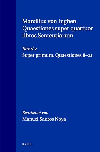 Marsilius of Inghen: Quaestiones Super Quattuor Libros Sententiarum, Liber Primus, Quaestiones 8-21 (Studies in the History of Christian Thought) (Vol 2) - Brill Academic Publishers