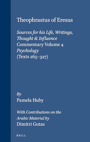 Beispielbild fr Theophrastus of Eresus: Sources for His Life, Writings Thought and Influence: Commentary Volume 4, Psychology (Texts 265-327) (Philosophia Antiqua LXXXI) zum Verkauf von Powell's Bookstores Chicago, ABAA