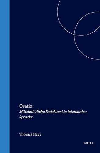 Oratio: Mittelalterliche Redekunst in Lateinischer Sprache (Mittellateinische Studien Und Texte) (German Edition) - Thomas Haye