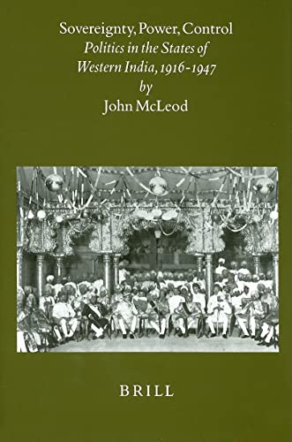 9789004113435: Sovereignty, Power, Control: Politics in the State of Western India, 1916-1947