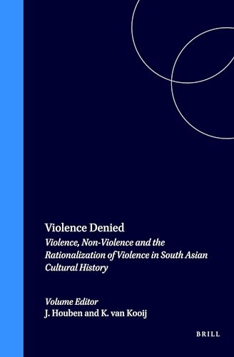 9789004113442: Violence Denied: Violence, Non-Violence and the Rationalization of Violence in South Asian Cultural History (Brill's Indological Library, 16)