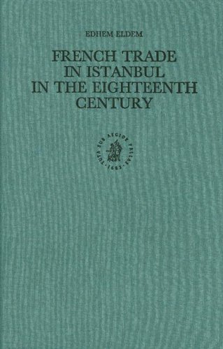French Trade in Istanbul in the Eighteenth Century: 19 (Ottoman Empire and Its Heritage) - Eldem, E.