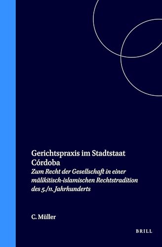 9789004113541: Gerichtspraxis Im Stadtstaat Crdoba: Zum Recht Der Gesellschaft in Einer Mālikitisch-Islamischen Rechtstradition Des 5./11. Jahrhunderts: Zum ... 10 (Studies in Islamic Law & Society)