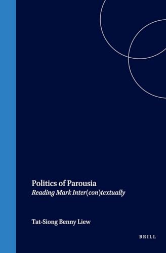 Politics of Parousia: Reading Mark Inter(Con)Textually (Biblical Interpretation Series)