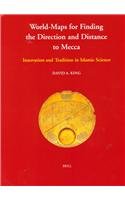 9789004113671: World-maps for Finding the Direction and Distance to Mecca: Examples of Innovation and Tradition in Islamic Science (Islamic Philosophy, Theology & Science: Texts & Studies)