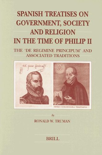 Stock image for Spanish Treatises on Government, Society and Religion in the Time of Philip II: The `De Regimine Principum* and Associated Traditions (Brill*s Studies in Intellectual History) for sale by dsmbooks
