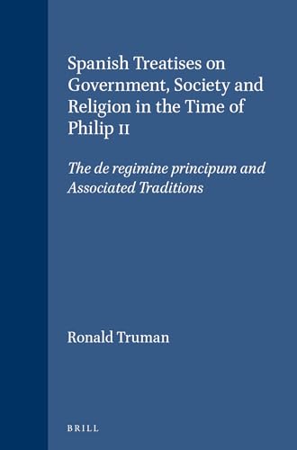 9789004113794: Spanish Treaties on Government, Society and Religion in the Time of Philip II: The 'De Regimine Principum' and Associated Traditions (Brill's Studies in Intellectual History): 95