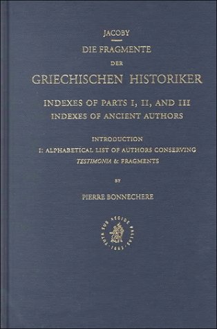 Die Fragmente Der. Griechischen Historiker: Indexes of Parts I, II and Iii, Indexes of Ancient Authors - Pierre Bonnechere