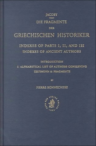 Stock image for Die Fragmente Der. Griechischen Historiker: Indexes of Parts I, II and Iii, Indexes of Ancient Authors for sale by Books From California