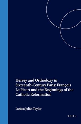 Beispielbild fr Heresy and Orthodoxy in Sixteenth-Century Paris: Francois Le Picart and the Beginnings of the Catholic Reformation (Studies in Medieval and Reformation Traditions) zum Verkauf von Books From California