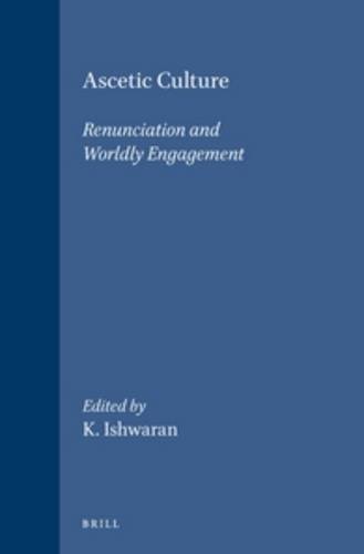 9789004114128: Ascetic Culture: Renunciation and Worldly Engagement: 73 (International Studies in Sociology & Social Anthropology)