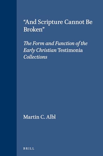 And Scripture Cannot Be Broken: The Form and Function of the Early Christian Testimonia Collections (Supplements to Novum Testamentum) (Supplements to Novum Testamentum (Brill)) [Hardcover ] - Albl, Martin C