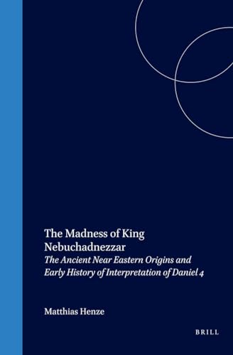 Beispielbild fr The Madness of King Nehuchadnezzar: The Ancient Near Eastern Origins and Early History of Interpretation of Daniel 4 [Supplements to the Journal for the Study of Judaism, Vol. 61] zum Verkauf von Windows Booksellers