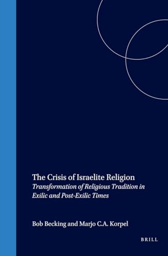 The Crisis of Israelite Religion. Transformation of Religious Tradition in Exilic and Post-Exilic Times (Oudtestamentische Studiën. Deel XLII) - Becking, Bob/Korpel, Marjo C.A.