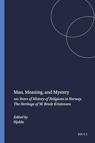 Stock image for Man, Meaning, and Mystery: 100 Years of History of Religions in Norway. the Heritage of W. Brede Kristensen (Man, Meaning, and Mysterynumen Book Series: . Studies on the Histories of Religions) for sale by Books From California