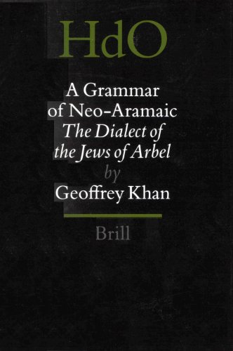 A Grammar of Neo-Aramaic. The Dialect of the Jews of Arbel. - Khan, Geoffrey