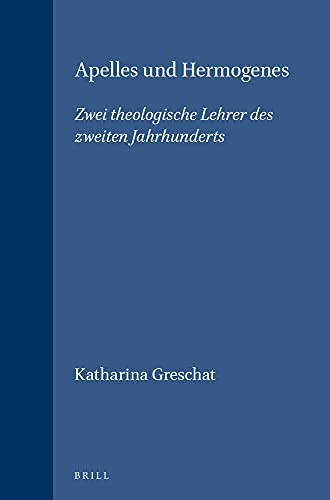 Apelles und Hermogenes. Zwei theologische Lehrer des zweiten Jahrhunderts. - GRESCHAT, KATHARINA.