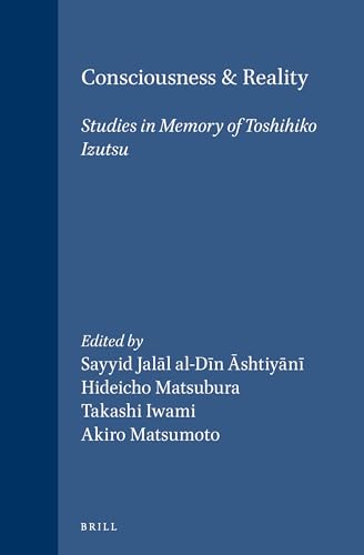 Consciousness and Reality: Studies in Memory of Toshihilo Izutsu (Islamic Philosophy, Theology and Science)