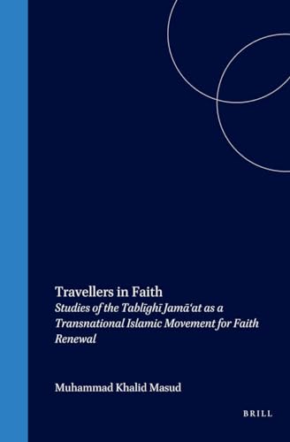 9789004116221: Travellers in Faith: Studies of the Tablīghī Jamā'at as a Transnational Islamic Movement for Faith Renewal (Social, Economic and Political Studies of the Middle East an)