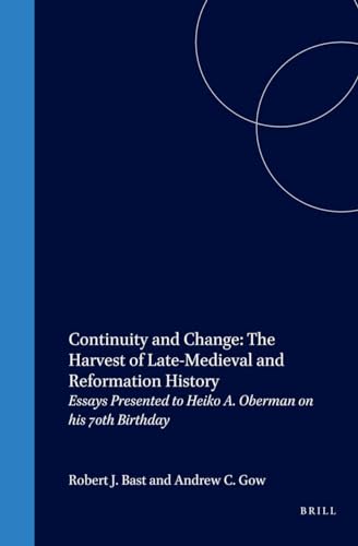 Continuity and Change. The Harvest of Late Medieval and Reformation History. Essays Presented to Heiko A. Oberman on his 70th Birthday - Bast, Robert J./Gow, Andrew C.