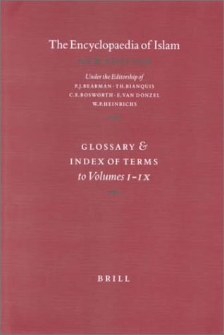 The Encyclopaedia of Islam : Glossary and Index of Terms to Volumes I-IX and to the Supplement, Fascicules 1-6 - Bearman, Peri J. ; editor