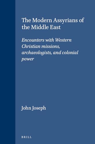 9789004116412: The Modern Assyrians of the Middle East: Encounters with Western Christian Missions, Archaeologists, and Colonial Power: 26 (Studies in Christian Mission)