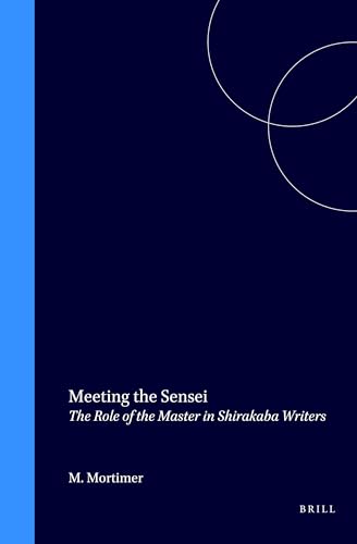 Stock image for Meeting the Sensei: The Role of the Master in Shirakaba Writers (Brill's Japanese Studies Library) for sale by Books From California