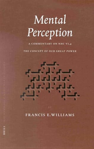 Mental Perception. A Commentary on NHC VI, 4: The Concept of Our Great Power (Nag Hammadi and Manichaean Studies 51). - Williams, Francis E.