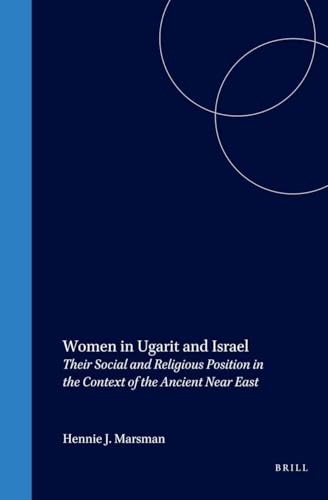 Women in Ugarit and Israel : Their Social and Religious Position in the Context of the Ancient Near East - Marsman, Hennie J.