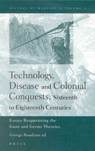 Imagen de archivo de Technology, Disease and Colonial Conquests, Sixteenth to Eighteenth Centuries: Essays Reappraising the Guns and Germs Theories (History of Warfare) a la venta por HALCYON BOOKS