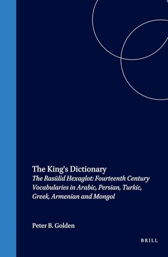 The King's Dictionary: The Rasulid Hexaglot: Fourteenth Century Vocabularies in Arabic, Persian, Turkic, Greek, Armenian and Mongol (HANDBOOK OF ... ORIENTALISTIK) (English and Arabic Edition) (9789004117693) by [???]