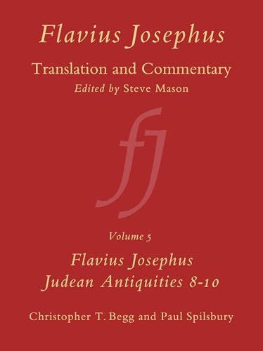 Flavius Josephus: Translation and Commentary, Volume 5: Judean Antiquities, Books 8-10 (9789004117860) by Begg, Christopher T; Spilsbury, Paul