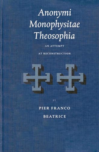 Anonymi Monophysitae Theosophia. An Attempt at Reconstruction (Supplements to Vigiliae Christianae 55). - Beatrice, Pier Franco