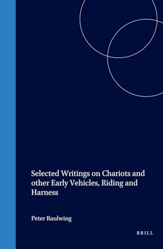 9789004117990: Selected Writings on Chariots and Other Early Vehicles, Riding and Harness (Culture & History of the Ancient Near East)