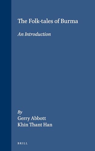 The Folk-Tales of Burma: An Introduction (Handbook of Oriental Studies/Handbuch Der Orientalistik, 11) (9789004118126) by Abbott, Gerry; Khin Thant, Han